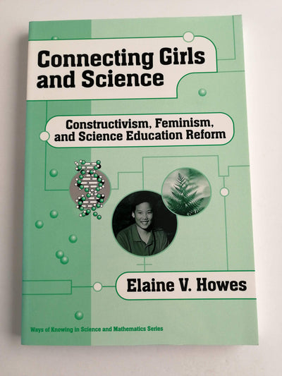 Connecting Girls and Science: Constructivism, Feminism, and Science Education Reform (Ways of Knowing in Science and Mathematics (Paperback))