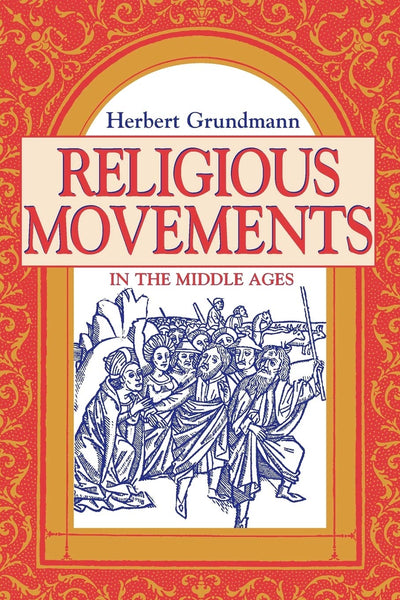 Religious Movements in the Middle Ages by Herbert Grundmann