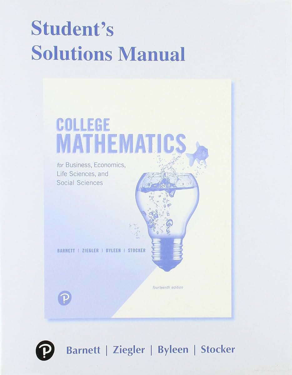 Student Solutions Manual for College Mathematics for Business, Economics, Life Sciences, and Social Sciences
