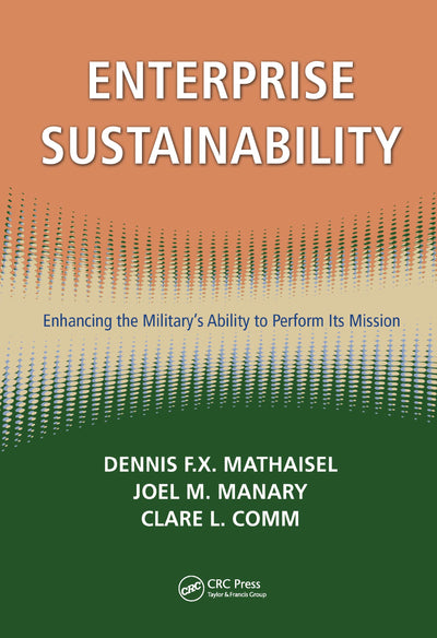 Enterprise Sustainability: Enhancing the Militarys Ability to Perform its Mission (Sustaining the Military Enterprise)