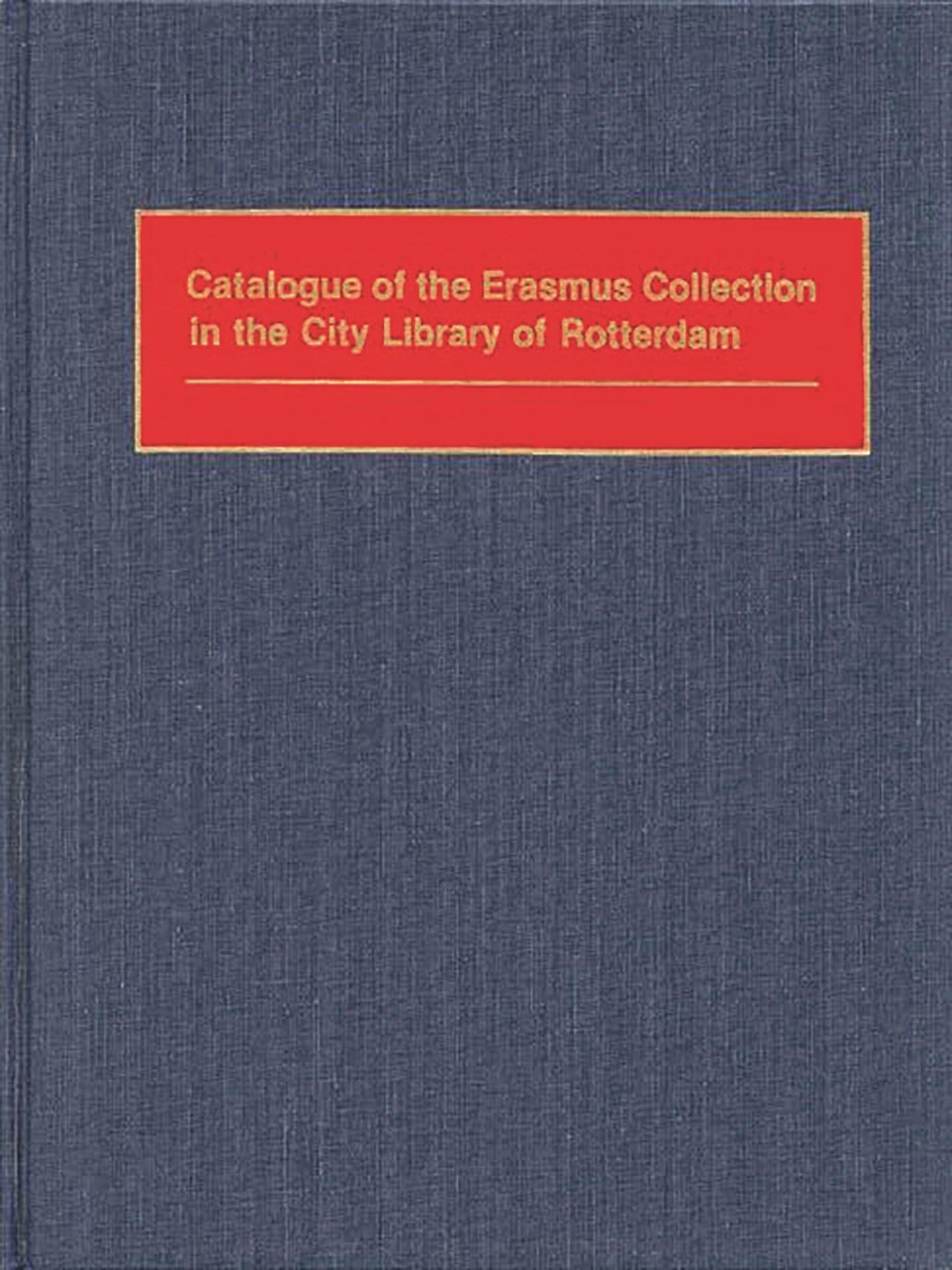Catalogue of the Erasmus Collection in the City Library of Rotterdam (Bibliographies and Indexes in Philosophy)