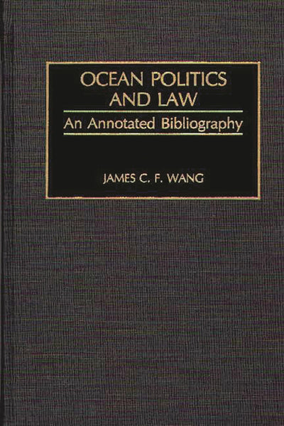 Ocean Politics and Law: An Annotated Bibliography (Bibliographies and Indexes in Law and Political Science)
