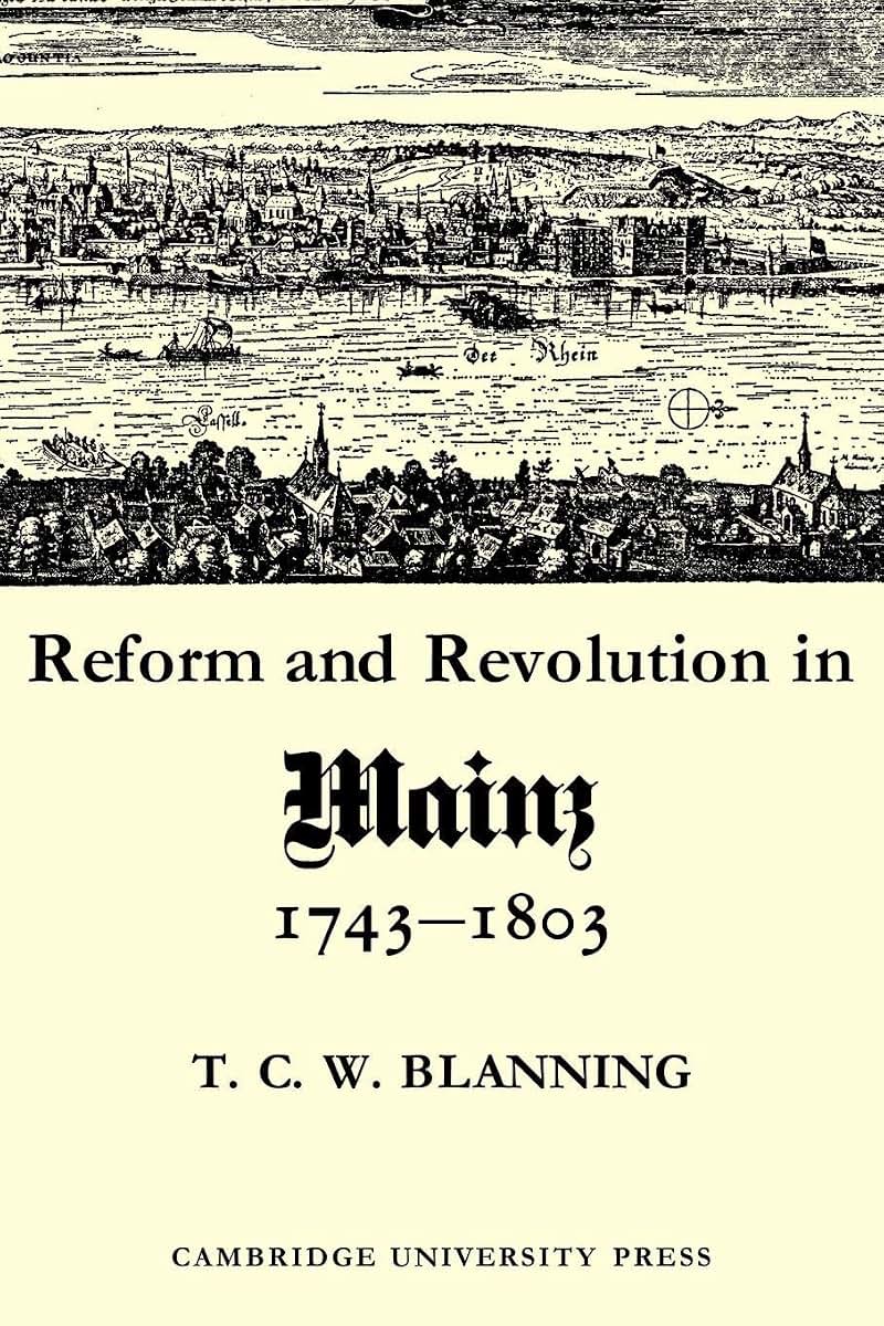 Reform and Revolution in Mainz 1743-1803 (Cambridge Studies in Early Modern History)
