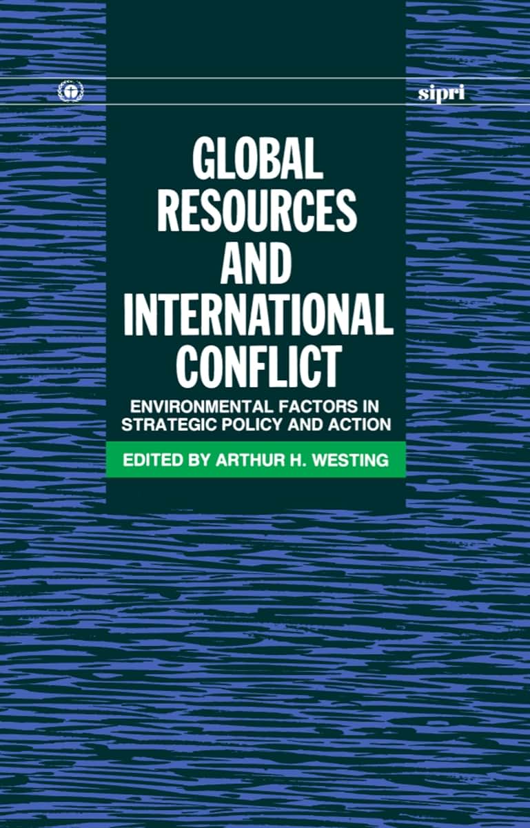 Global Resources and International Conflict: Environmental Factors in Strategic Policy and Action (SIPRI Monograph Series)