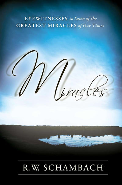 Miracles: Eyewitness to Some of the Greatest Miracles of Our