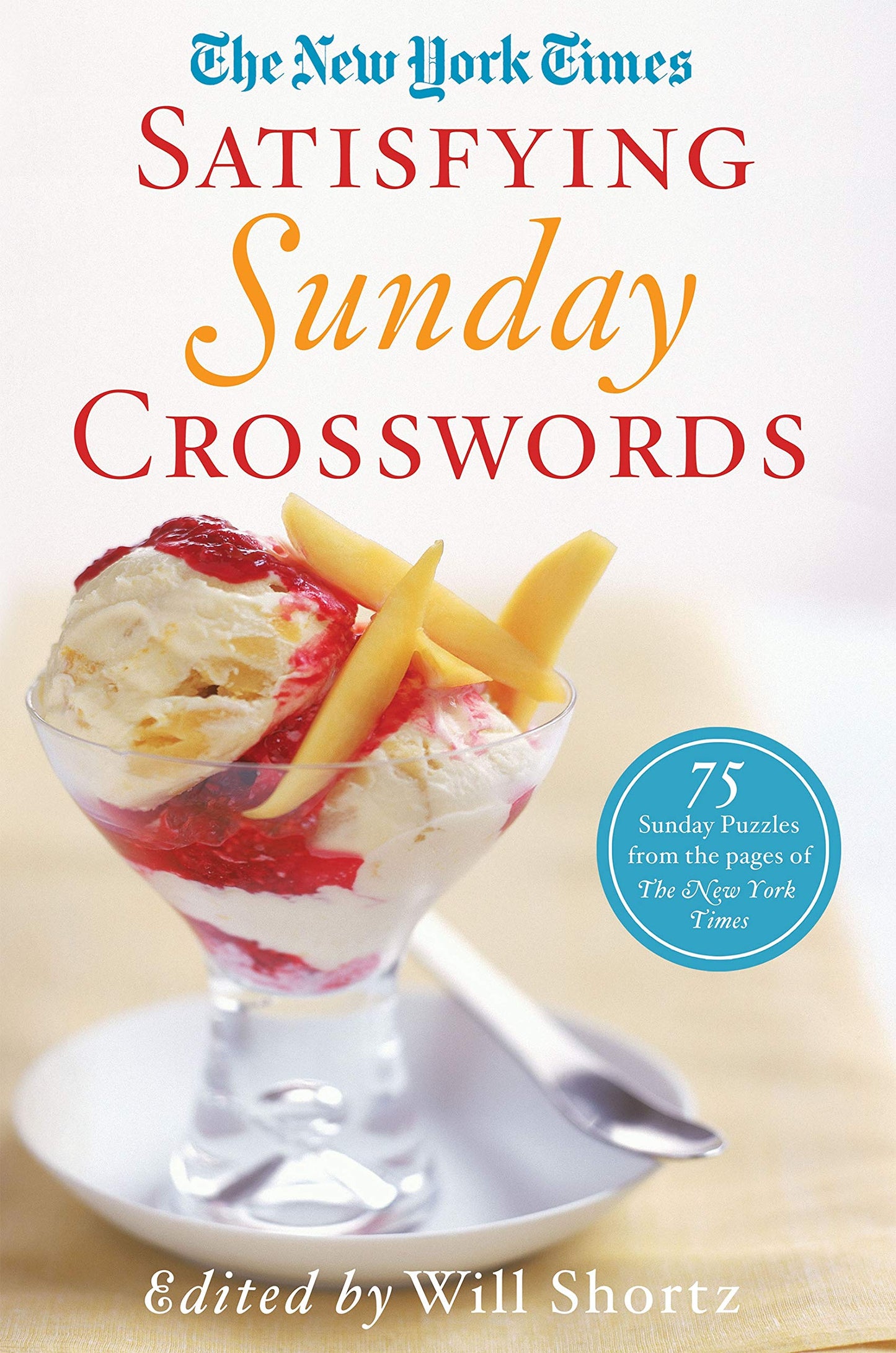 The New York Times Satisfying Sunday Crosswords: 75 Sunday Puzzles from the Pages of The New York Times