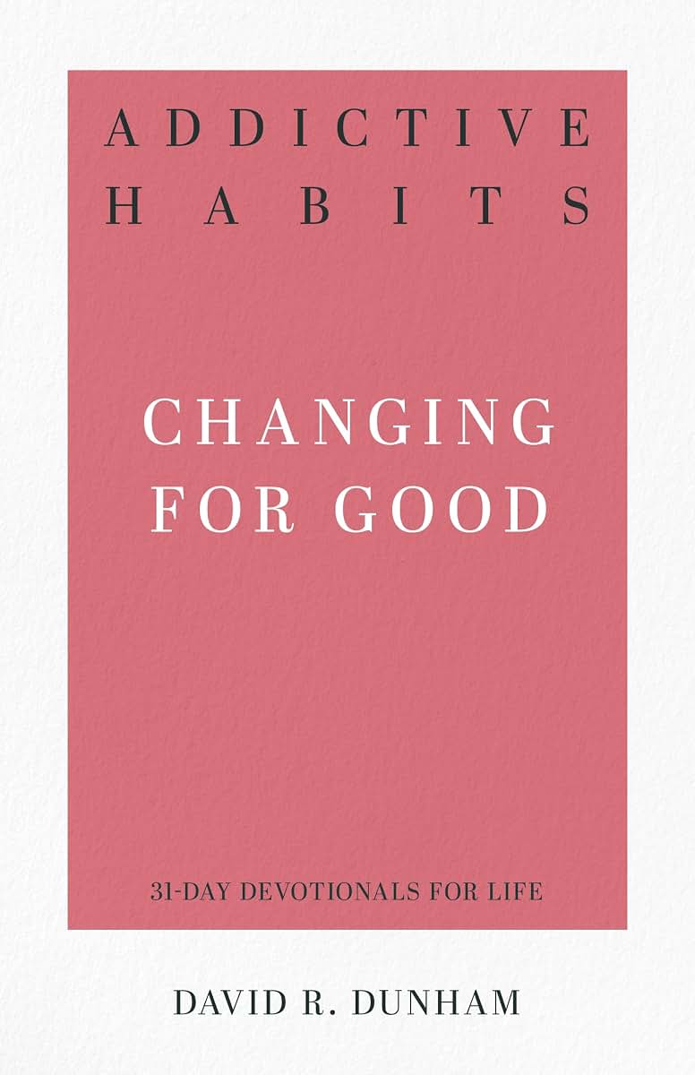 Addictive Habits: Changing for Good (31-Day Devotionals for Life)