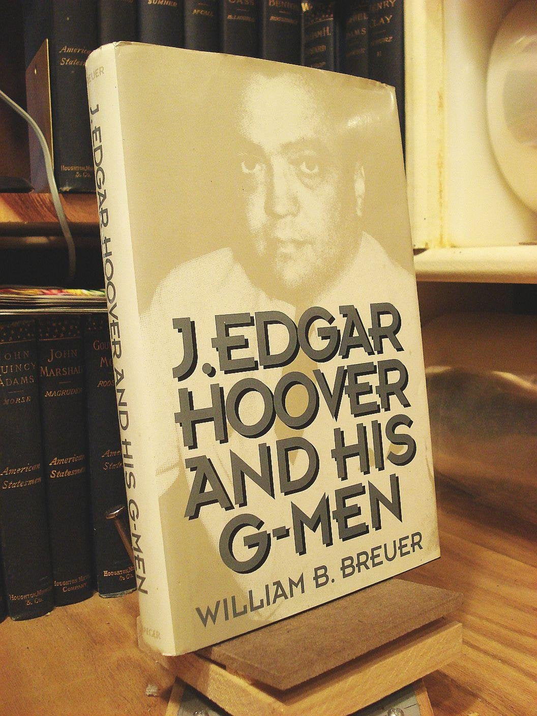 J. Edgar Hoover and His G-Men by Breuer, William B.
