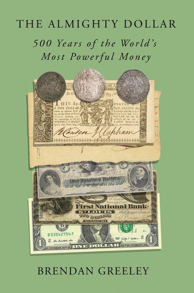 The Almighty Dollar: 500 Years of the World's Most Powerful Money