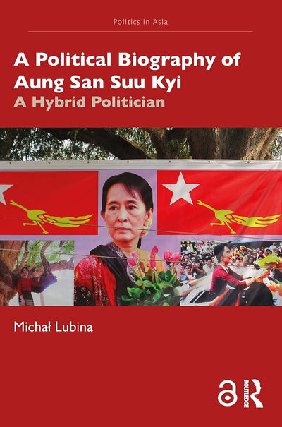 A Political Biography of Aung San Suu Kyi (Politics in Asia)