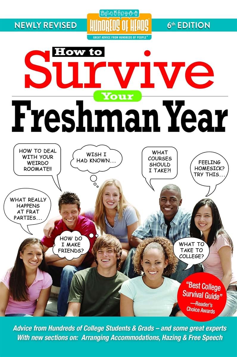 How to Survive Your Freshman Year: By Hundreds of Sophomores, Juniors and Seniors Who Did (Hundreds of Heads Survival Guides)