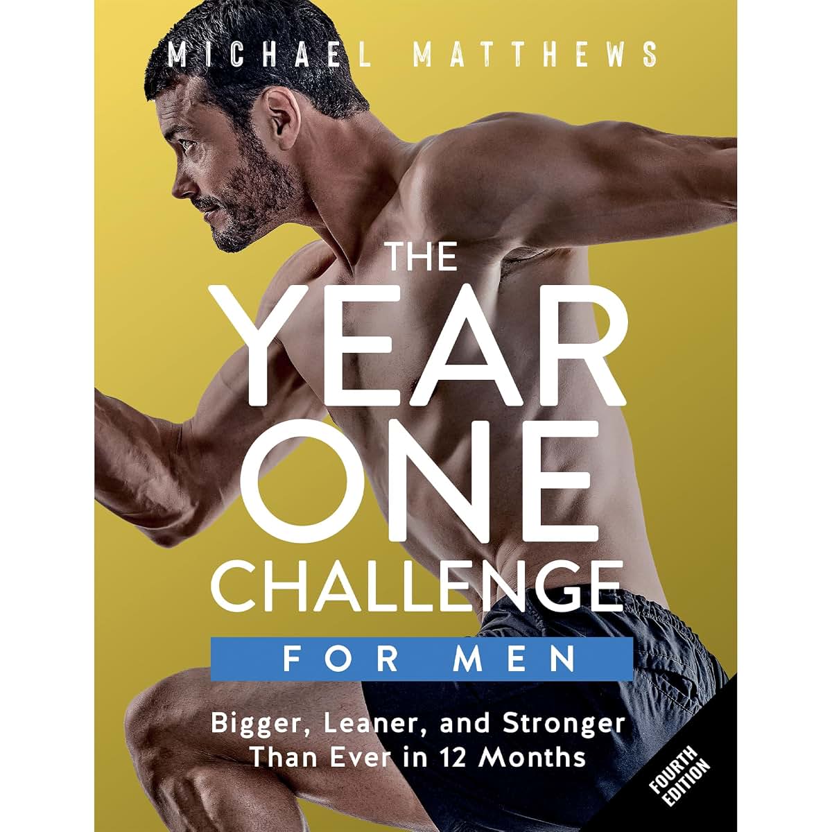 The Year One Challenge for Men: Bigger, Leaner, and Stronger Than Ever in 12 Months (The Bigger Leaner Stronger Series)