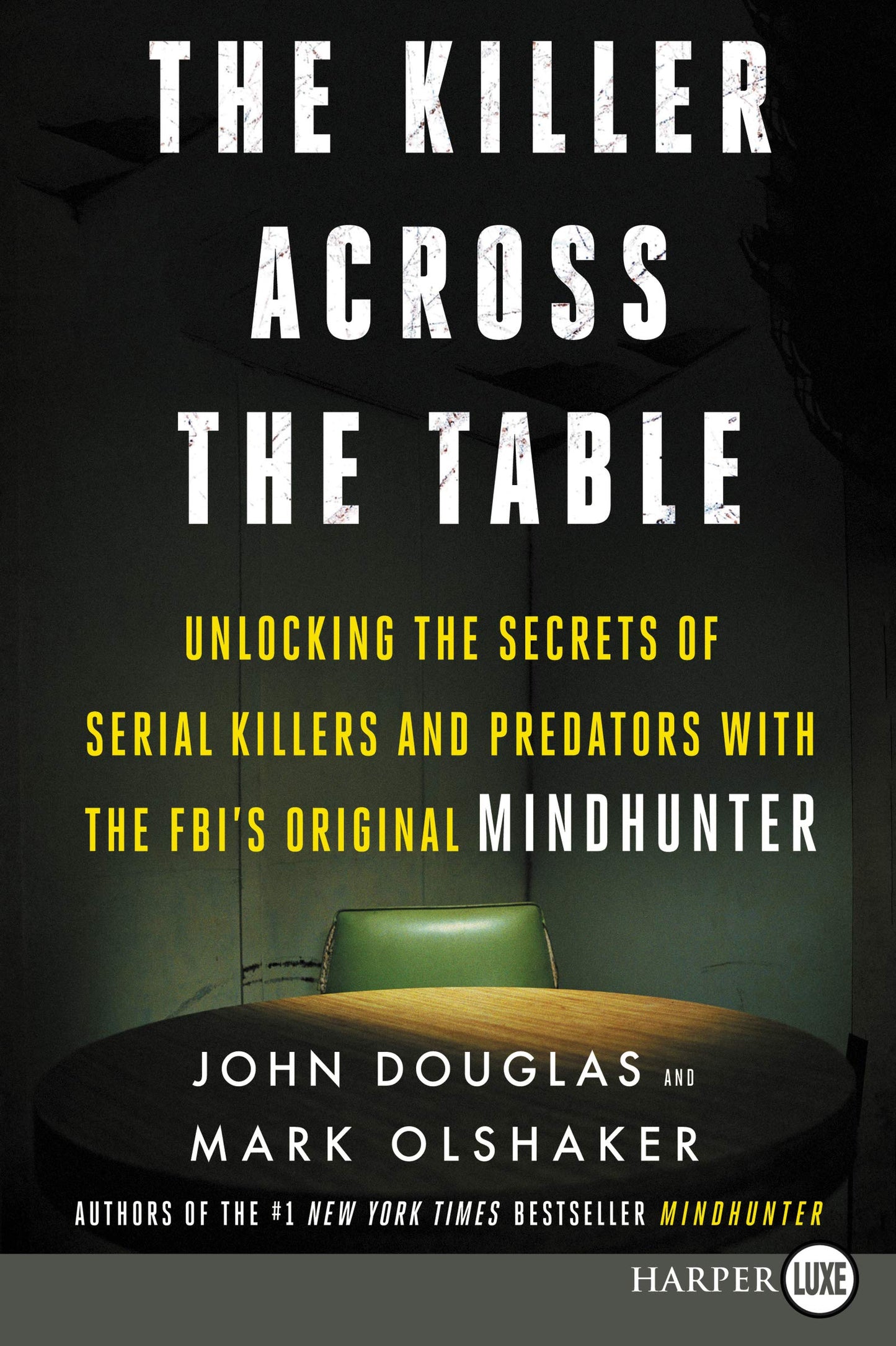 The Killer Across the Table: Unlocking the Secrets of Serial Killers and Predators with the FBI's Original Mindhunter