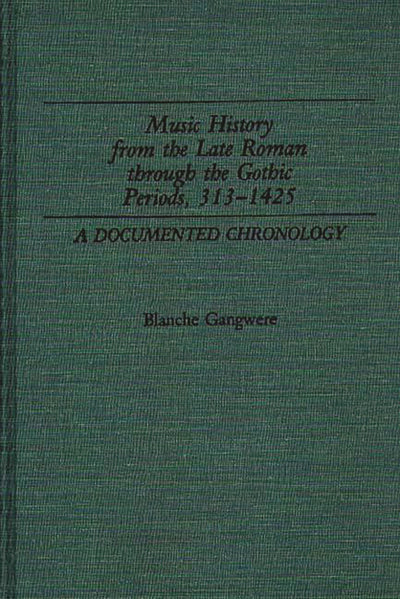 Music History from the Late Roman Through the Gothic Periods, 313-1425: A Documented Chronology (Music Reference Collection)