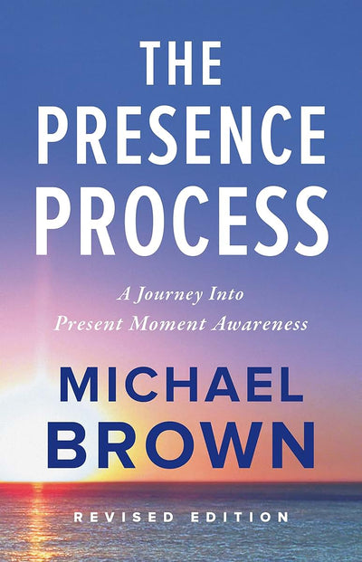 The Presence Process: A Journey Into Present Moment Awarenes