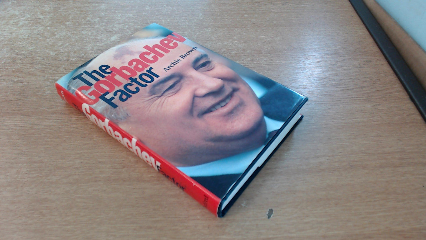 The Gorbachev Factor by Archie Brown
