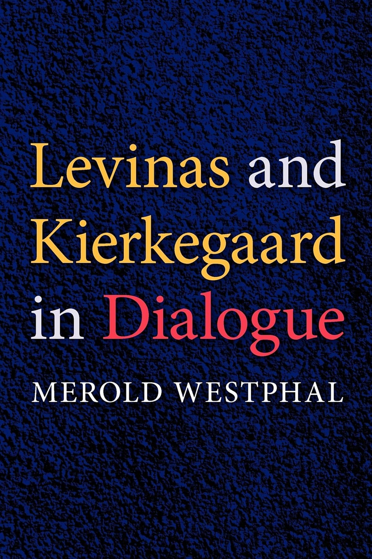 Levinas and Kierkegaard in Dialogue (Philosophy of Religion)