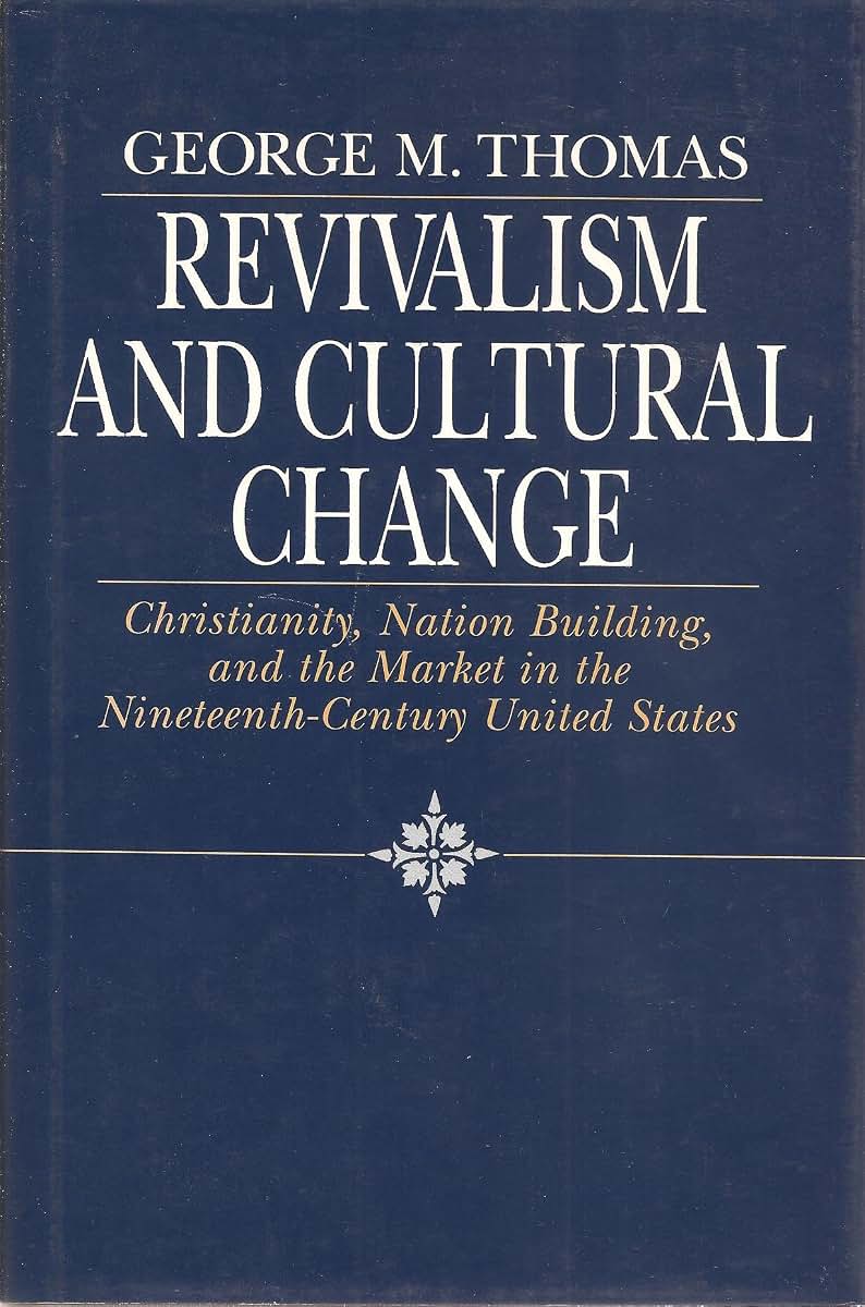Revivalism and Cultural Change: Christianity, Nation Building, and the Market in the Nineteenth-Century United States