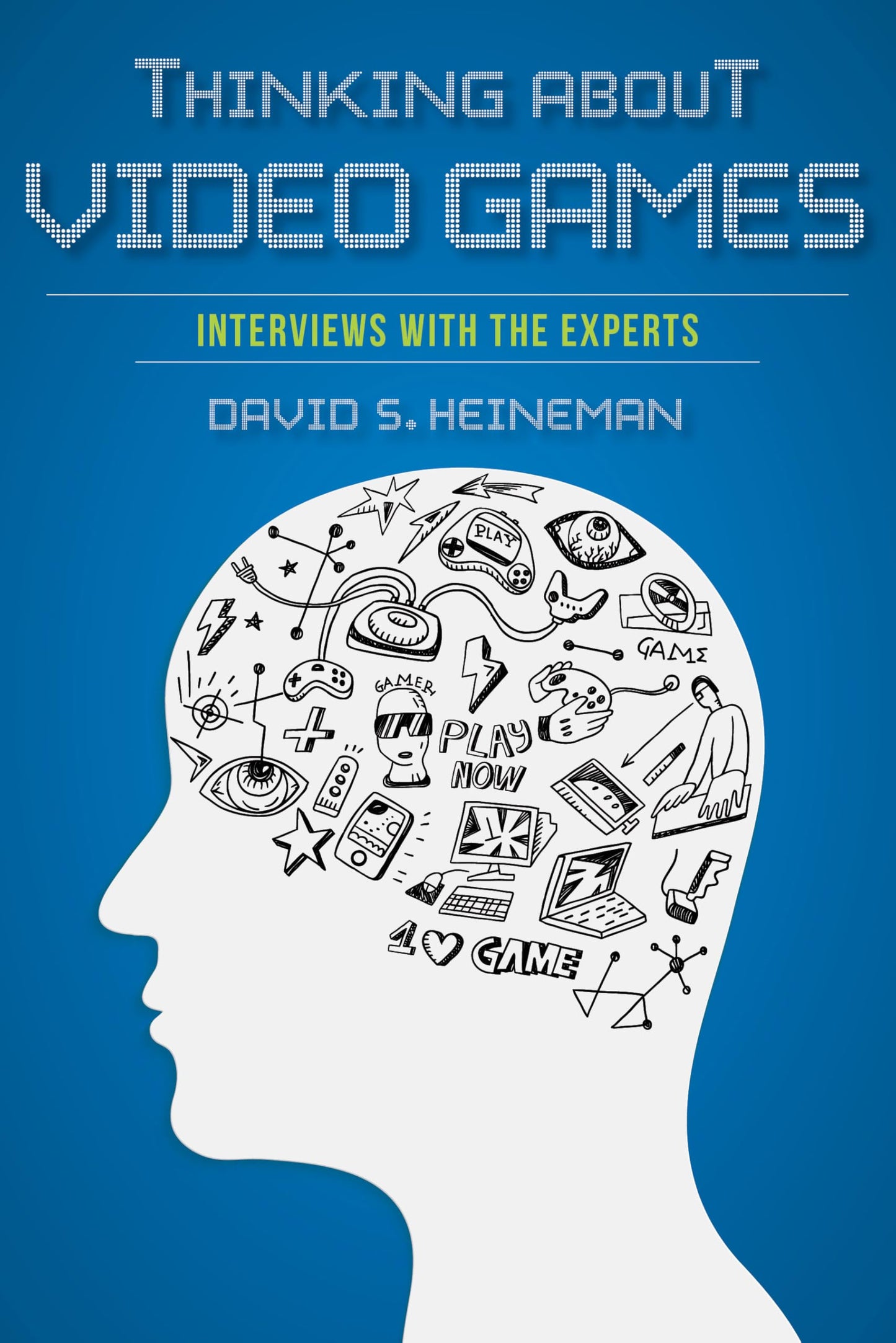 Thinking about Video Games: Interviews with the Experts (Digital Game Studies)