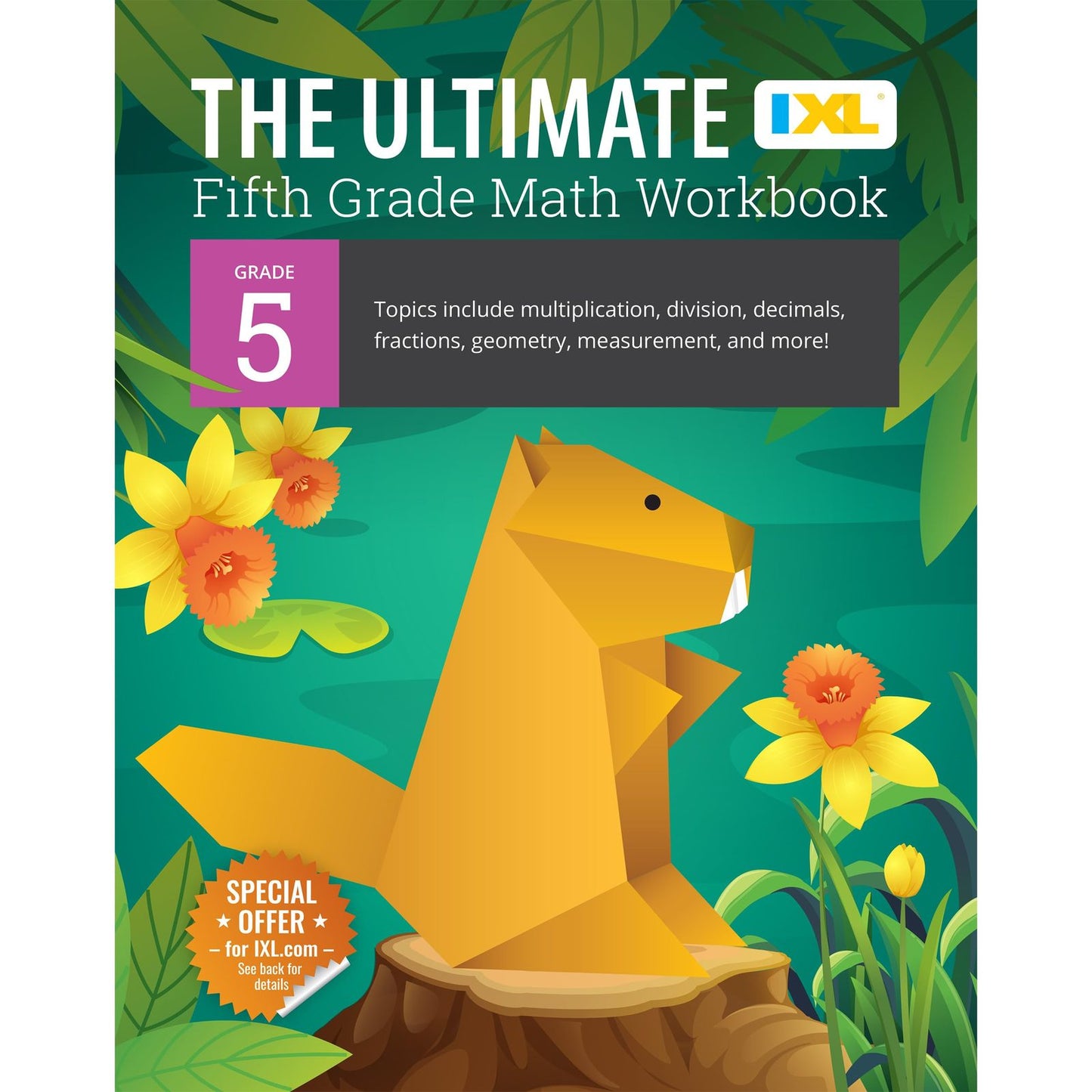 IXL The Ultimate 5th Grade Math Workbooks, Mathematics Book for Kids Ages 10-11 Covering Multiplication, Division, Fractions, Decimals, Geometry, and More