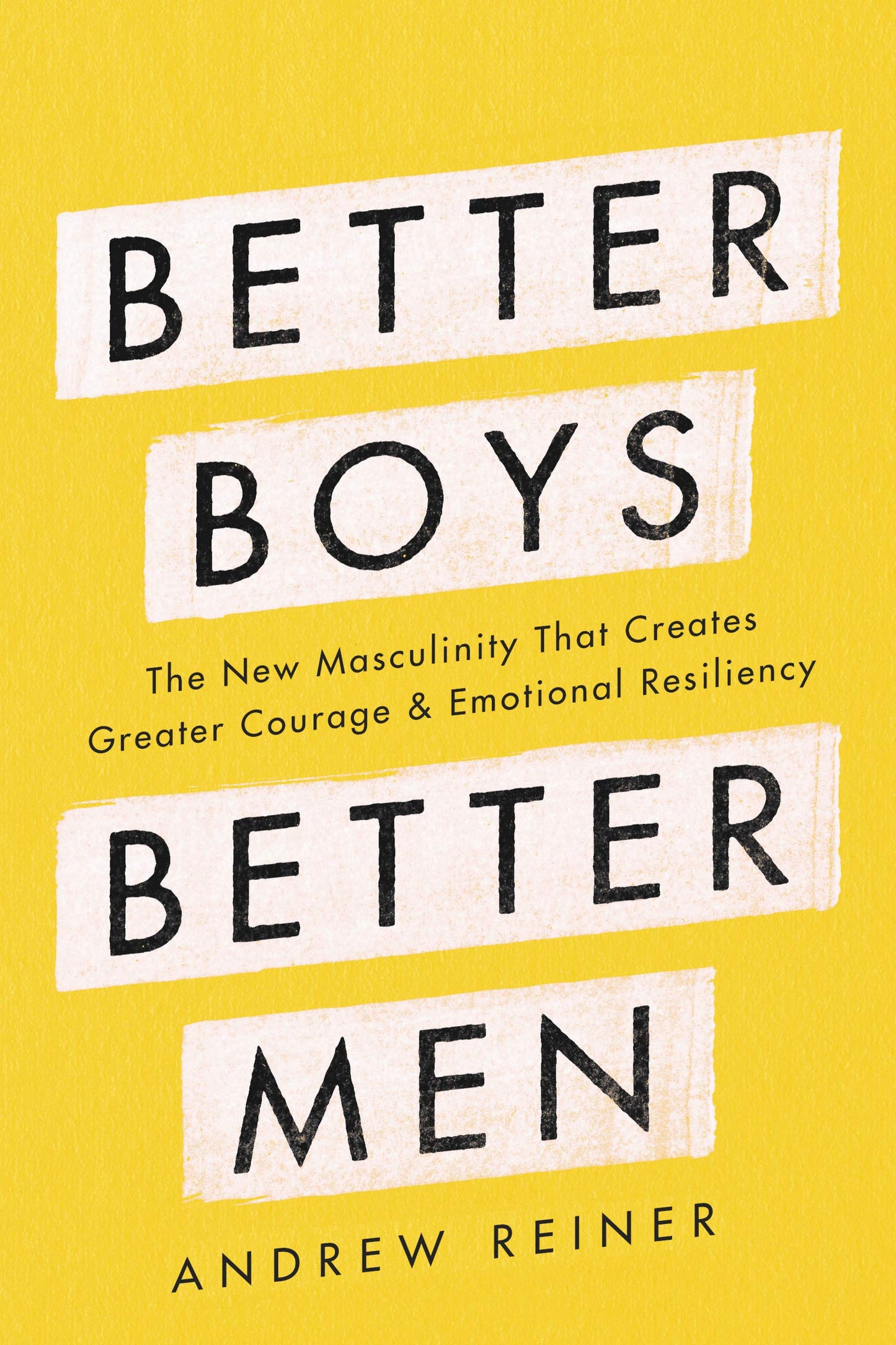 Better Boys, Better Men: The New Masculinity That Creates Gr