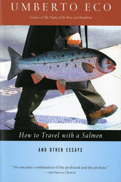 How To Travel With A Salmon & Other Essays (Harvest Book)