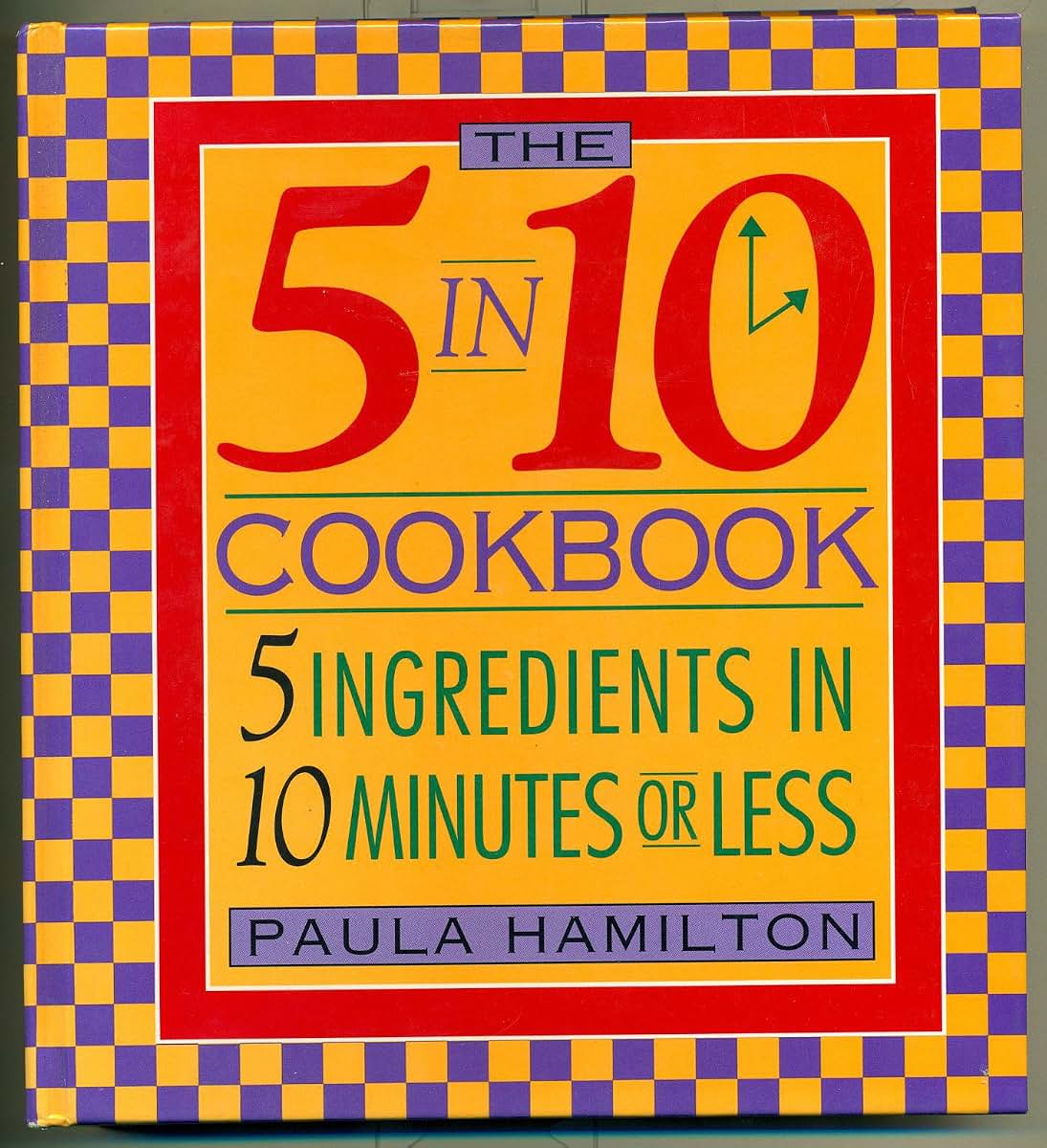 The 5 in 10 Cookbook 5 Ingredients in 10 Minutes or Less Pau