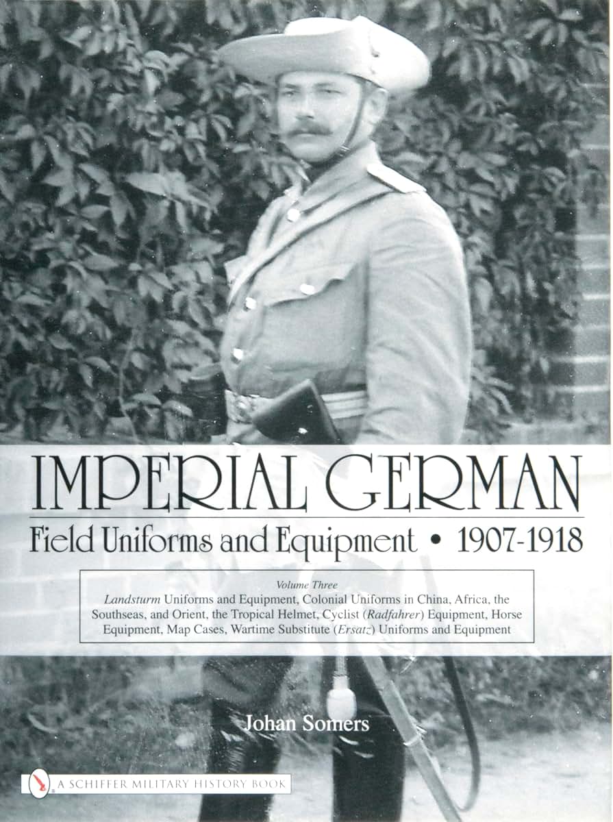 Imperial German Field Uniforms and Equipment, 1907-1918, Vol. 3