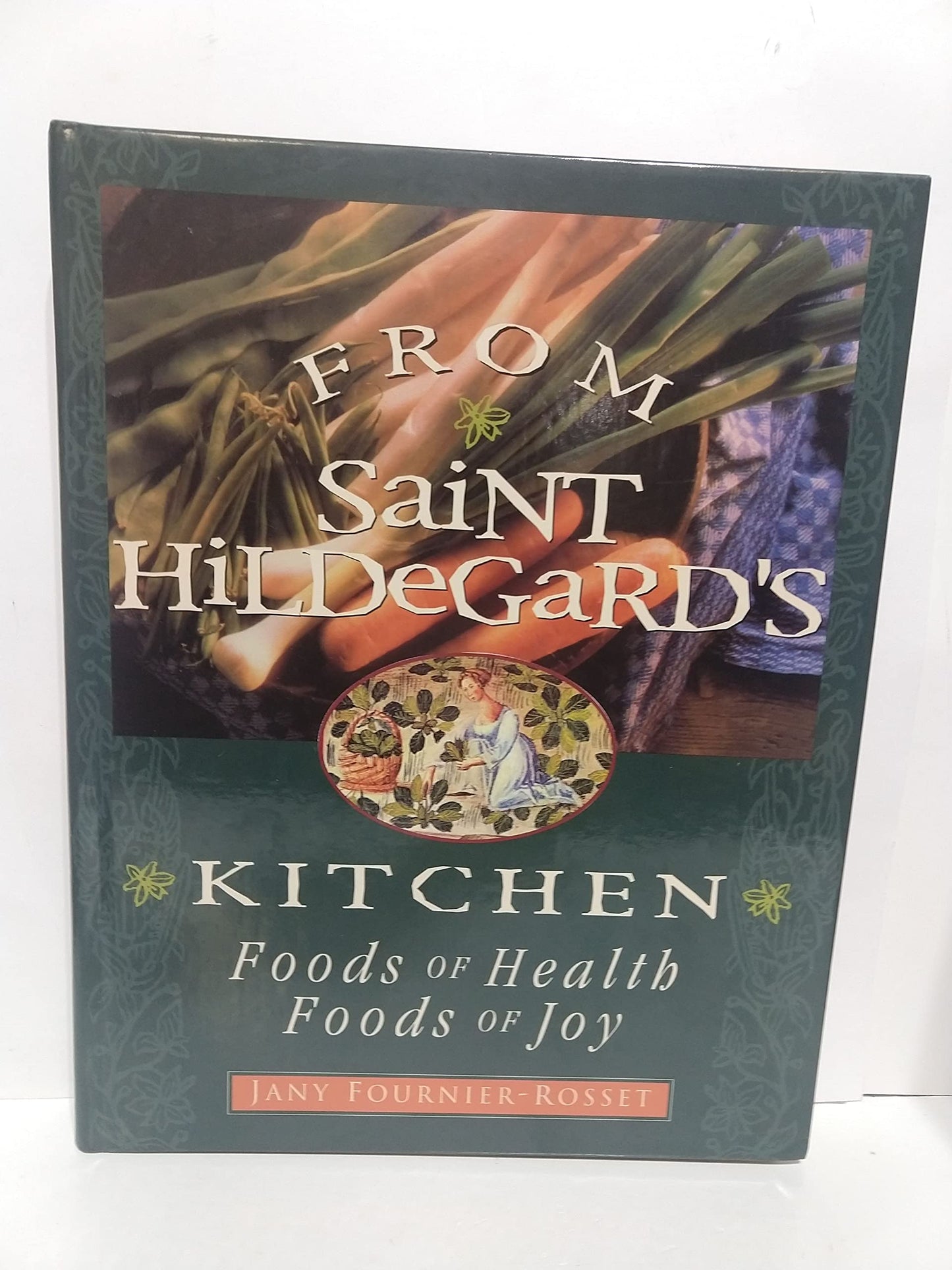 From Saint Hildegard's Kitchen: Foods of Health. Foods of Jo