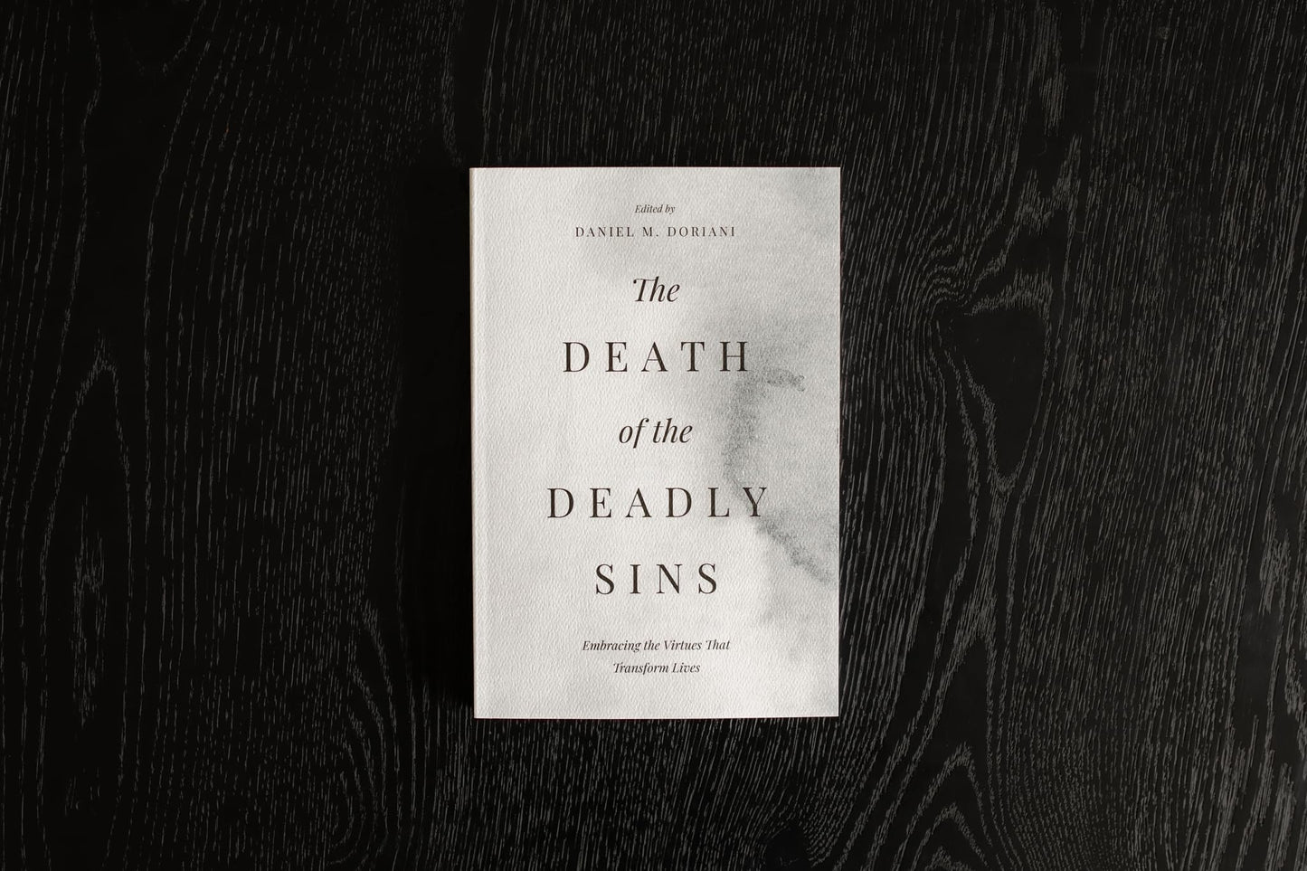 The Death of the Deadly Sins: Embracing the Virtues That Transform Lives
