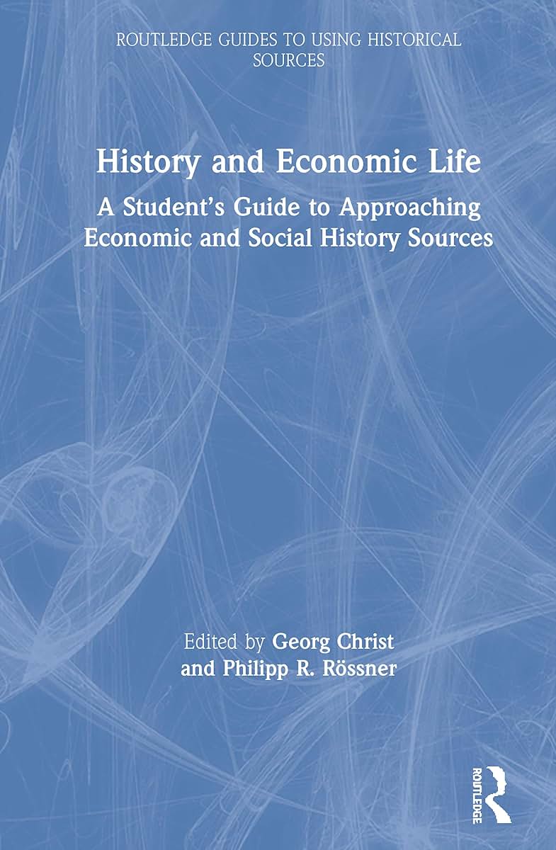 History and Economic Life: A Students Guide to Approaching Economic and Social History Sources (Routledge Guides to Using Historical Sources)