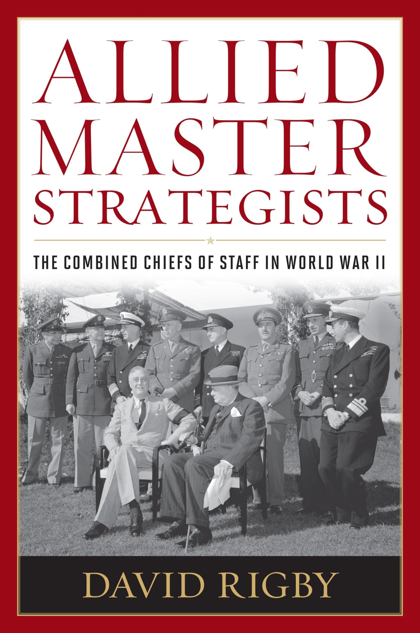 Allied Master Strategists: The Combined Chiefs of Staff in World War II