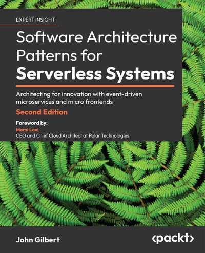 Software Architecture Patterns for Serverless Systems - Second Edition: Architecting for innovation with event-driven microservices and micro frontends