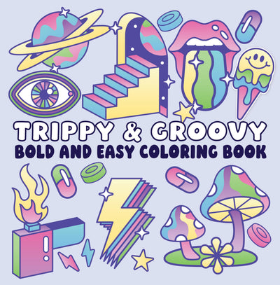 Trippy & Groovy Bold and Easy Coloring Book: Psychedelic Patterns, Retro Designs, Big Bold Lines & Simple Chill Pages for Relaxing Coloring