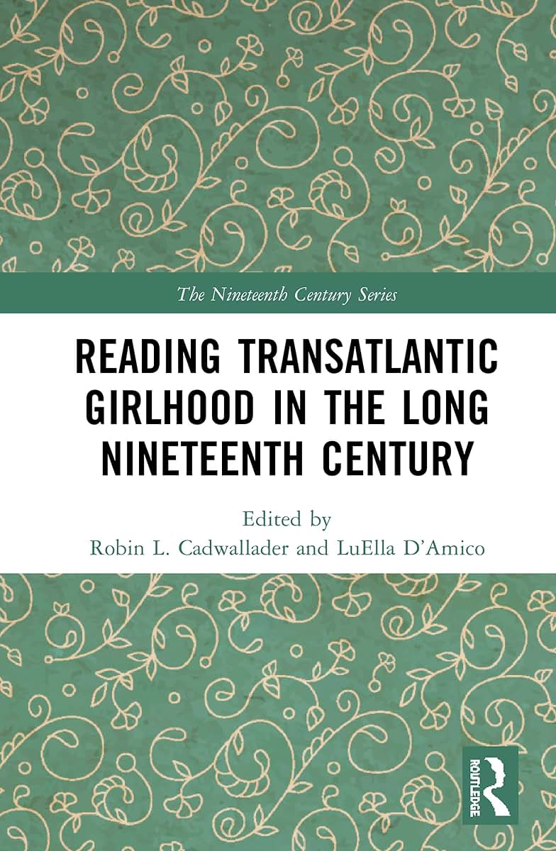 Reading Transatlantic Girlhood in the Long Nineteenth Century (The Nineteenth Century Series)