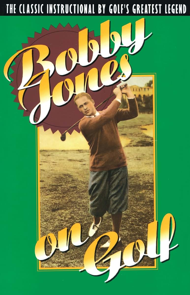 Bobby Jones on Golf: The Classic Instructional by Golf's Gre