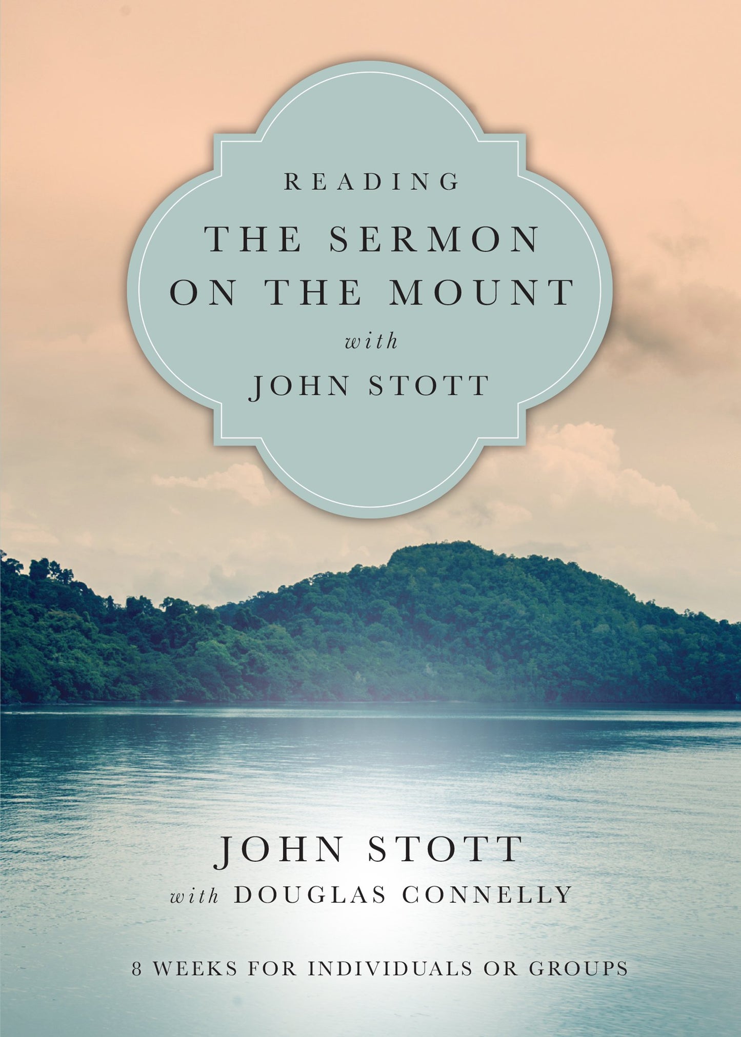 Reading the Sermon on the Mount with John Stott: 8 Weeks for Individuals or Groups (Reading the Bible with John Stott Series)
