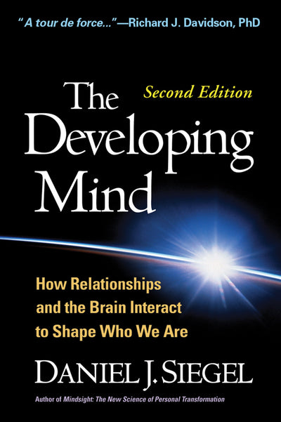 The Developing Mind, Second Edition: How Relationships and t