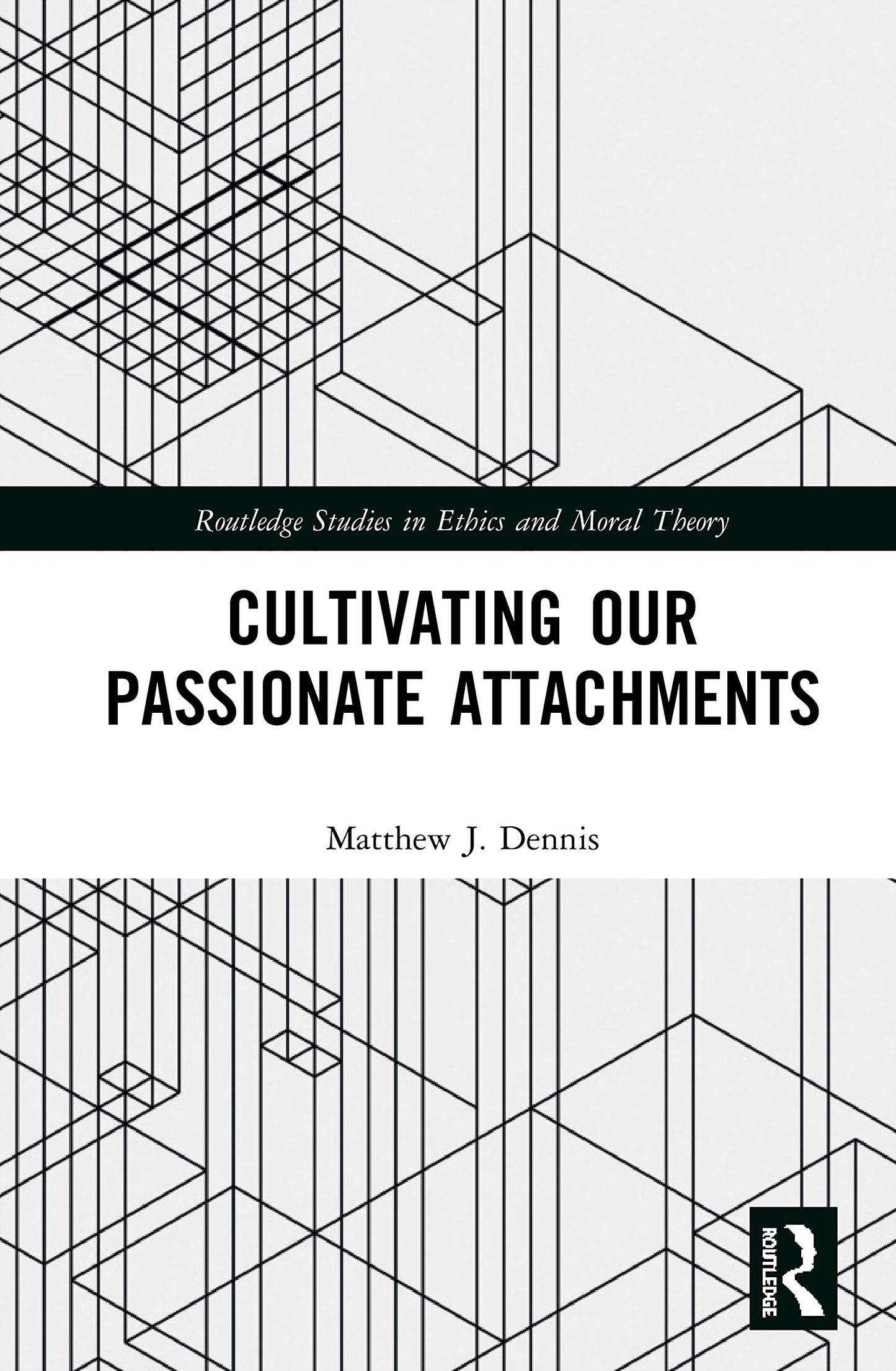 Cultivating Our Passionate Attachments (Routledge Studies in Ethics and Moral Theory)