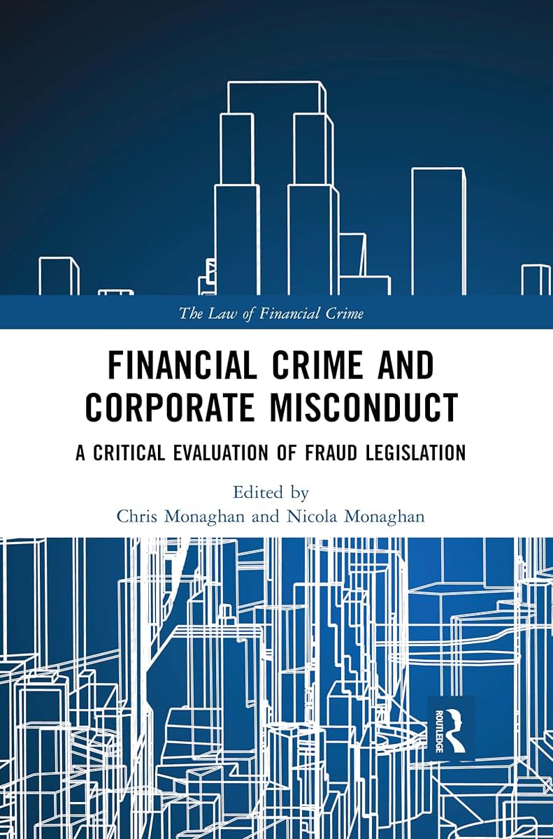 Financial Crime and Corporate Misconduct: A Critical Evaluation of Fraud Legislation (The Law of Financial Crime)