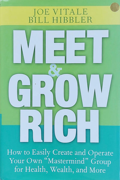 Meet and Grow Rich: How to Easily Create and Operate Your Own "mastermind" Group for Health, Wealth, and More