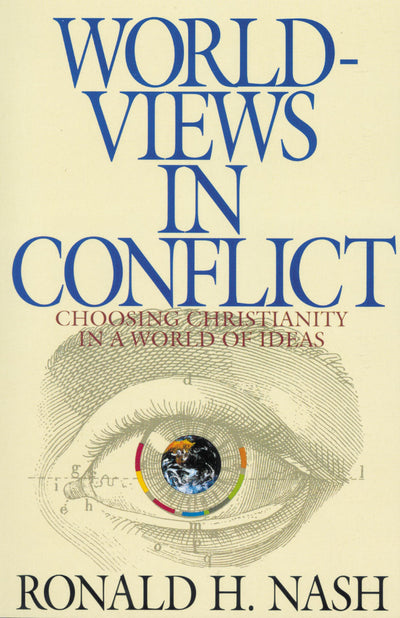 Worldviews in Conflict: Choosing Christianity in a World of Ideas