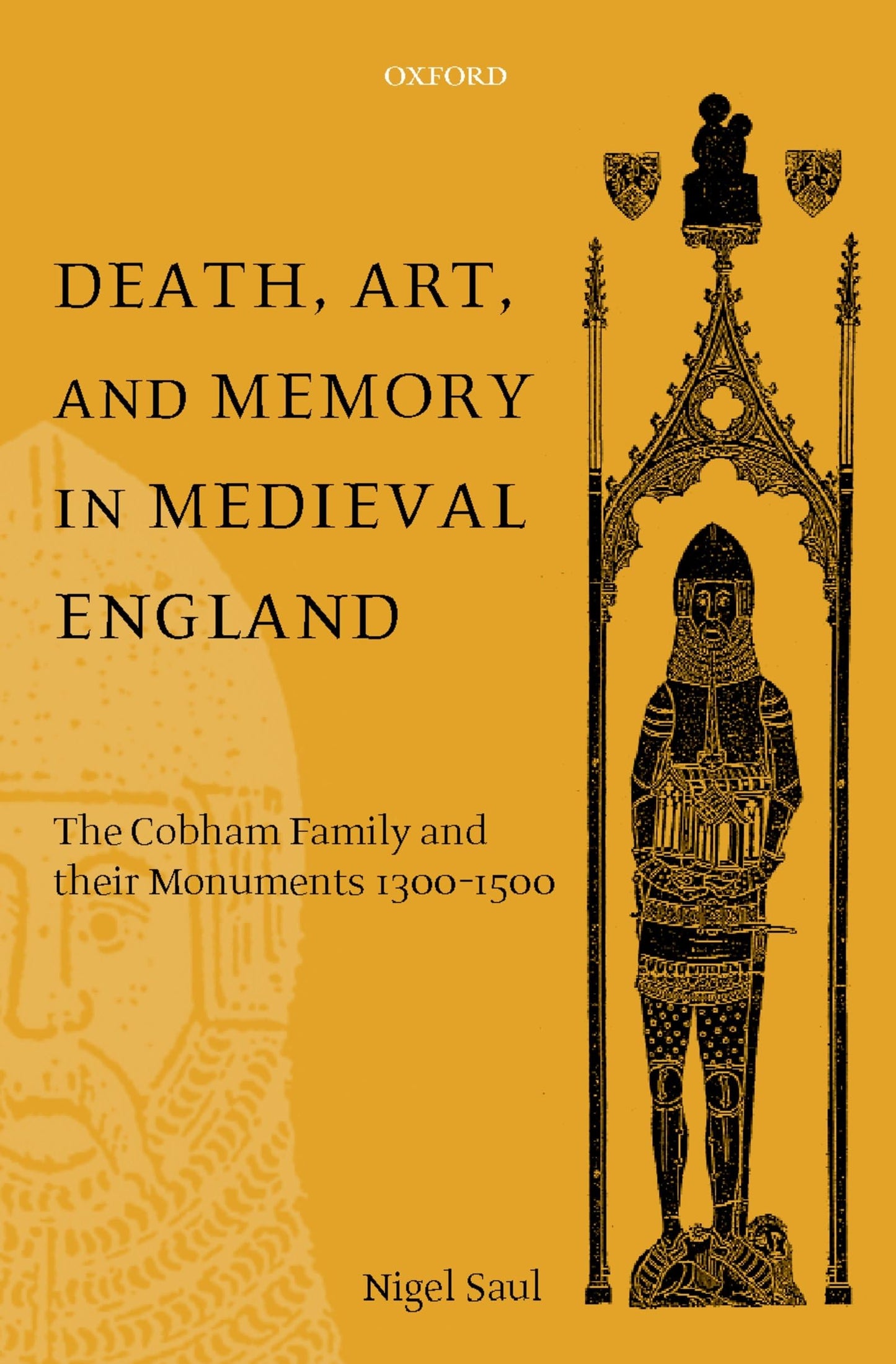 Death, Art, and Memory in Medieval England: The Cobham Family and Their Monuments, 1300-1500