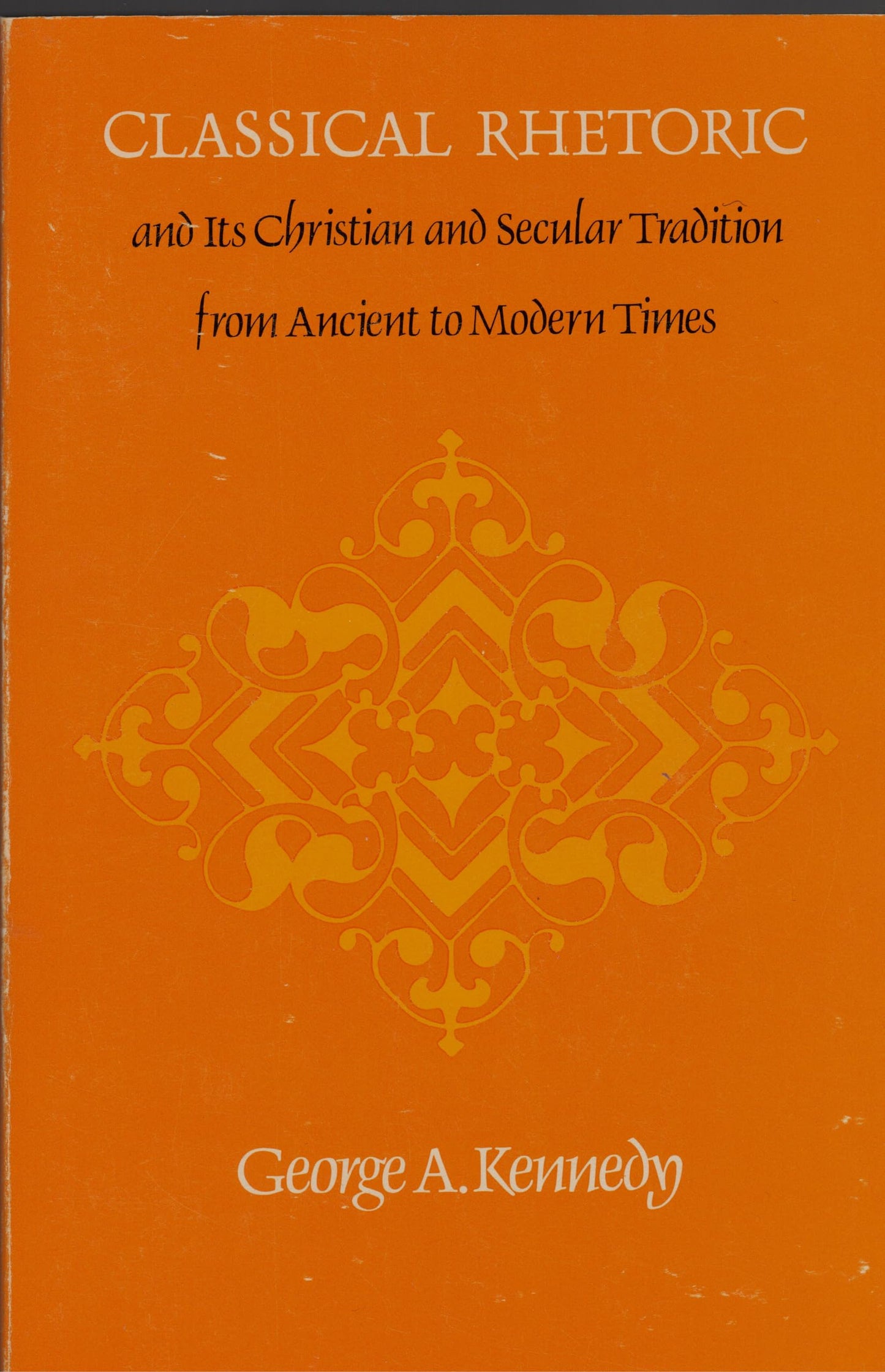 Classical Rhetoric and Its Christian and Secular Tradition from Ancient to Modern Times