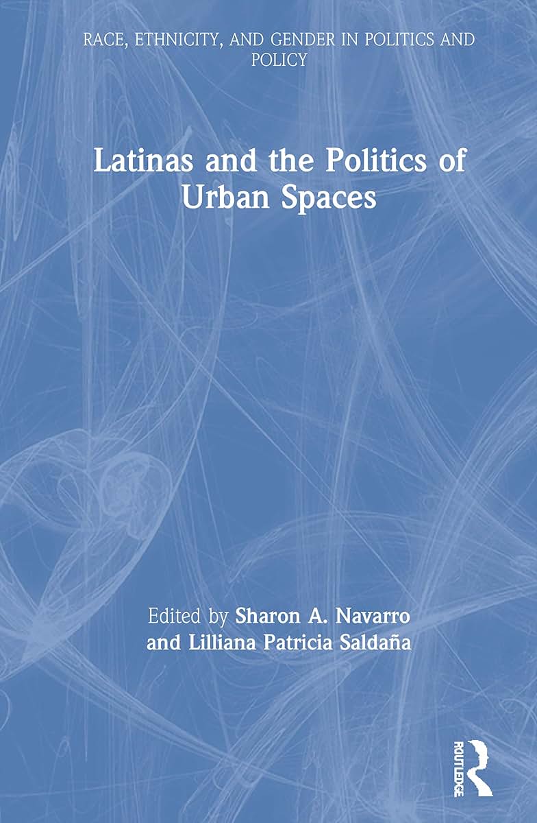 Latinas and the Politics of Urban Spaces (Race, Ethnicity, and Gender in Politics and Policy)