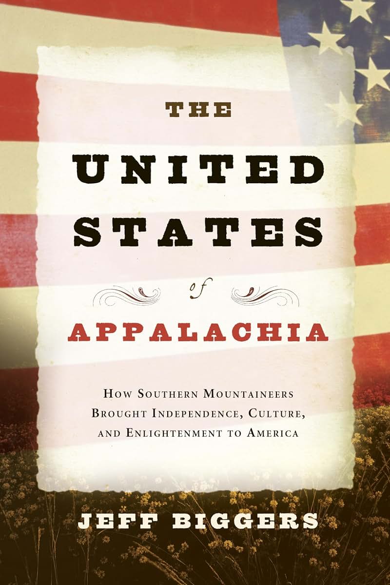 The United States of Appalachia: How Southern Mountaineers Brought Independence, Culture, and Enlightenment to America