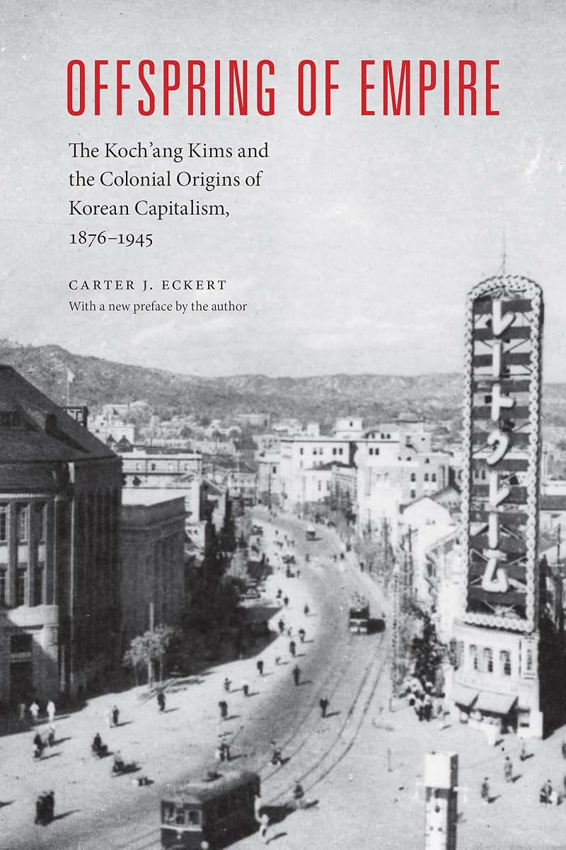 Offspring of Empire: The Koch'ang Kims and the Colonial Origins of Korean Capitalism, 1876-1945 (Korean Studies of the Henry M. Jackson School of International Studies)