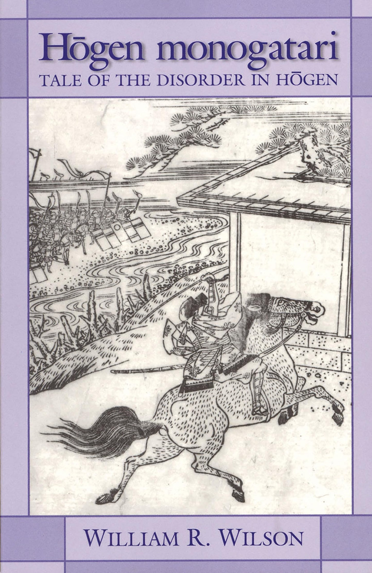 Hogen monogatari: Tale of the Disorder in Hogen (Cornell East Asia Series) (Cornell East Asia Series, 99)