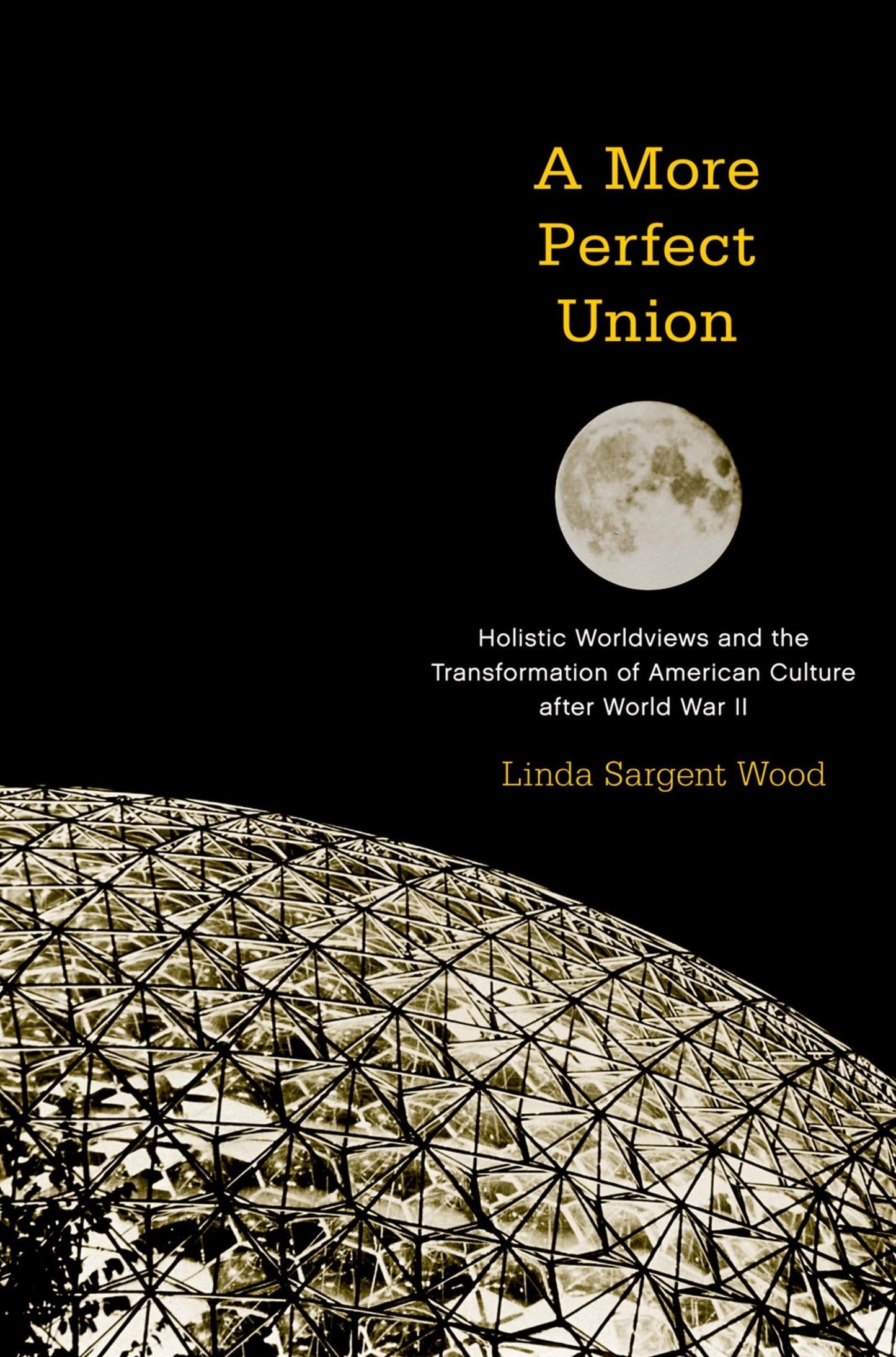 A More Perfect Union: Holistic Worldviews and the Transformation of American Culture after World War II
