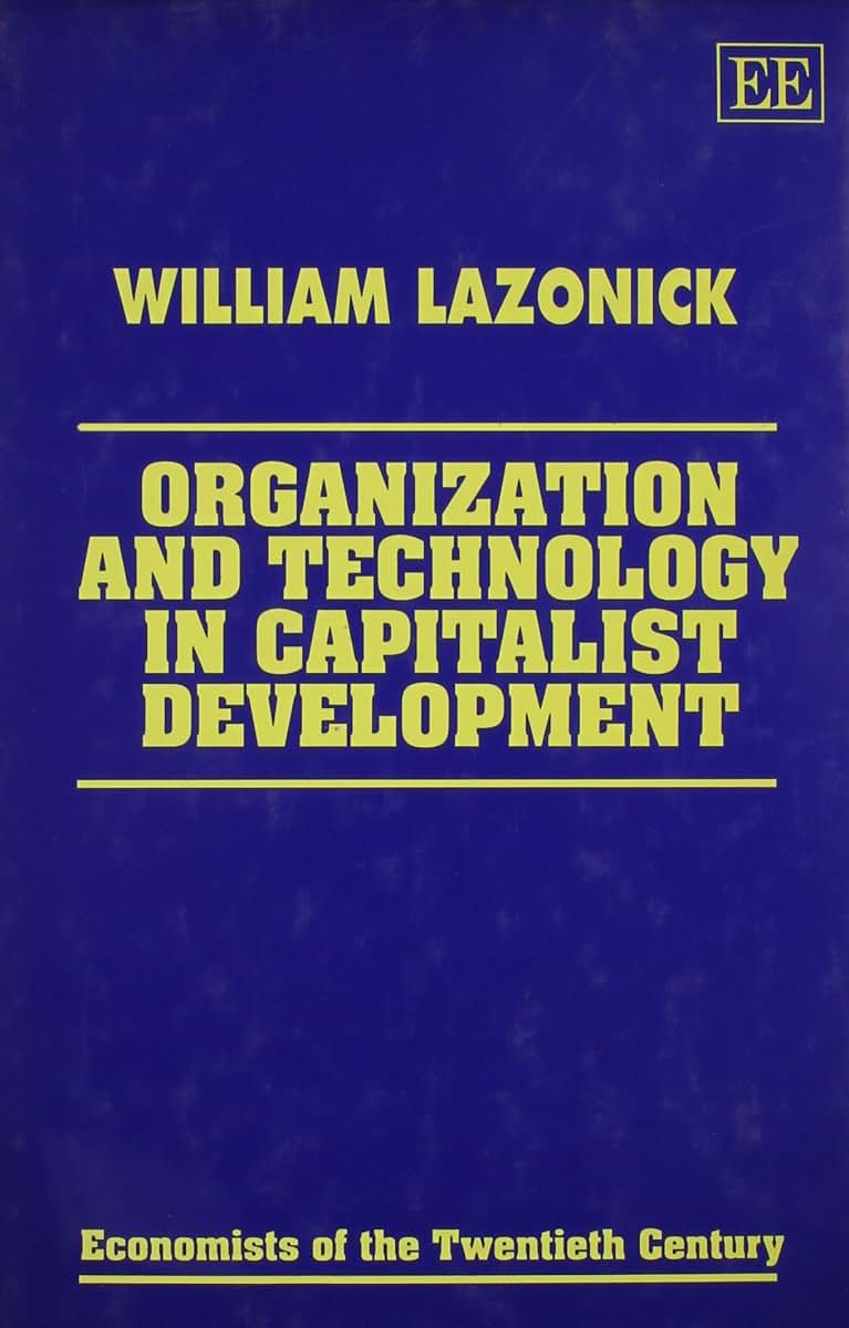 Organization and Technology in Capitalist Development (Economists of the Twentieth Century series)